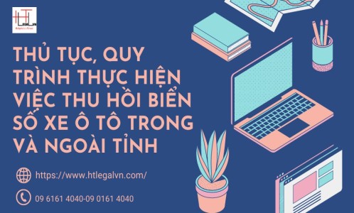 THỦ TỤC, QUY TRÌNH THỰC HIỆN VIỆC THU HỒI BIỂN SỐ XE Ô TÔ TRONG VÀ NGOÀI TỈNH (CÔNG TY LUẬT UY TÍN TẠI QUẬN BÌNH THẠNH, TÂN BÌNH TP. HỒ CHÍ MINH)